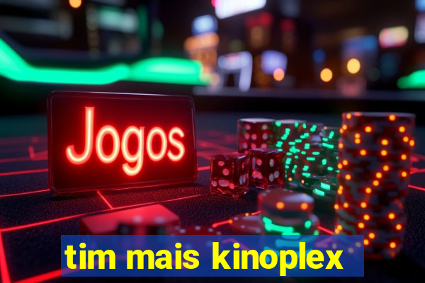 tim mais kinoplex