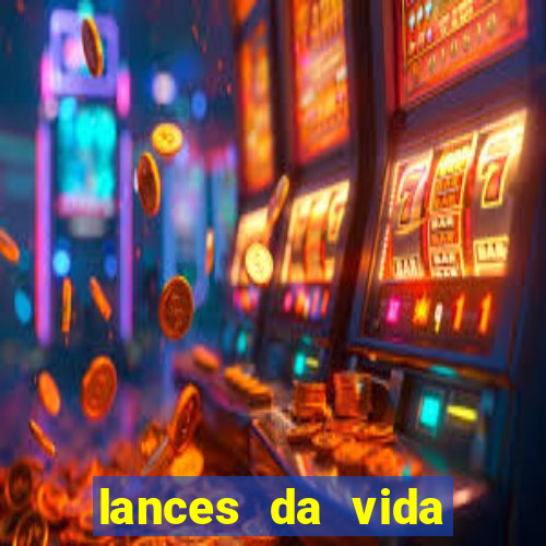 lances da vida assistir online