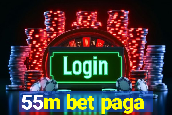 55m bet paga