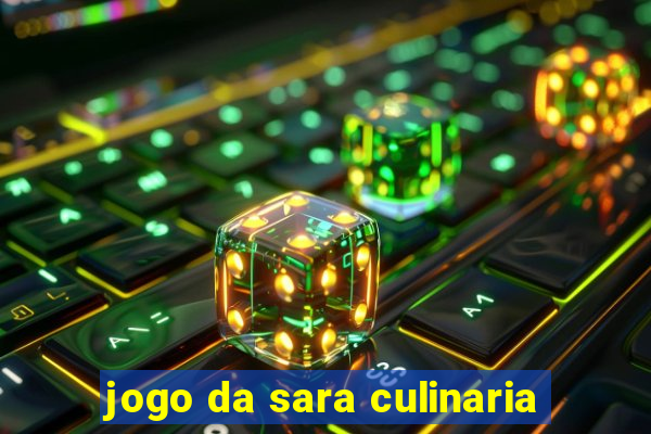 jogo da sara culinaria