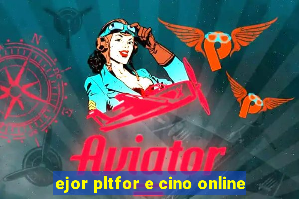 ejor pltfor e cino online