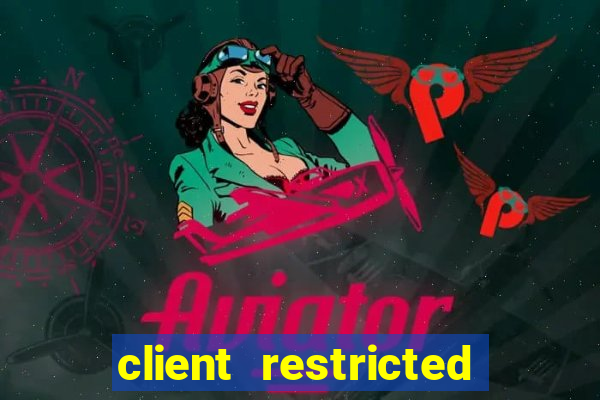 client restricted for action withdraw