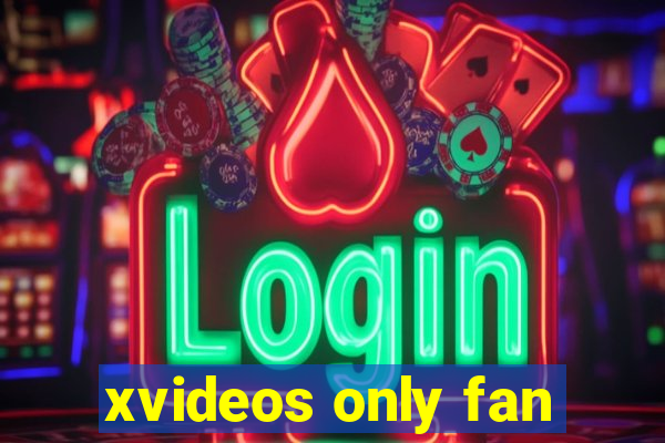 xvideos only fan