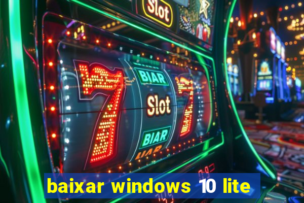 baixar windows 10 lite