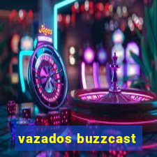 vazados buzzcast