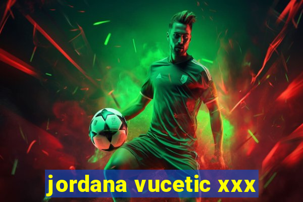 jordana vucetic xxx