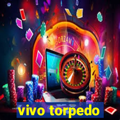 vivo torpedo