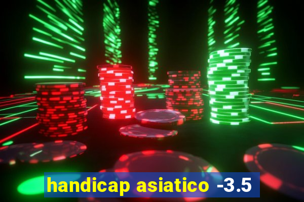 handicap asiatico -3.5