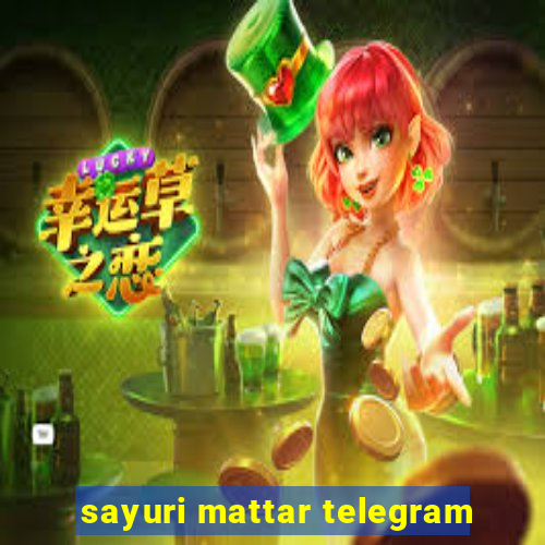 sayuri mattar telegram