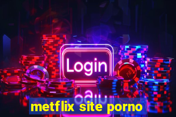 metflix site porno