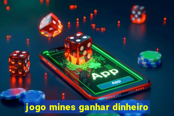 jogo mines ganhar dinheiro