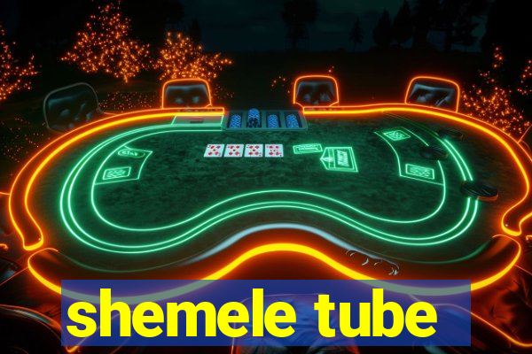 shemele tube