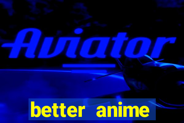 better anime download apk