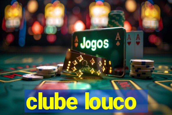 clube louco