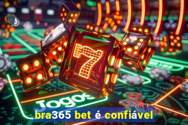 bra365 bet é confiável