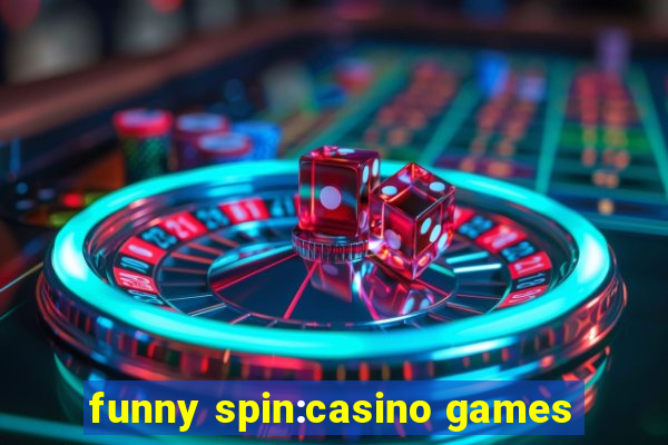 funny spin:casino games