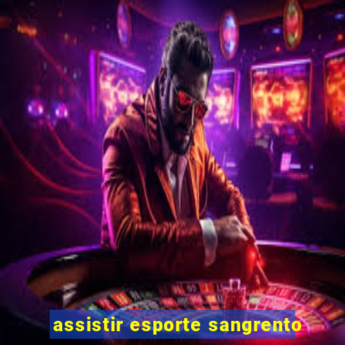 assistir esporte sangrento