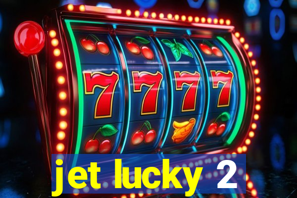 jet lucky 2