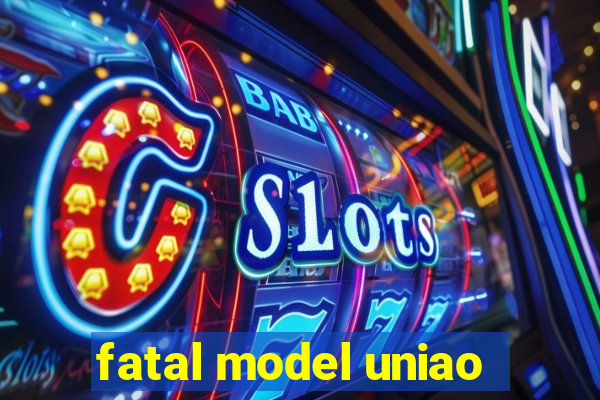 fatal model uniao