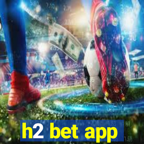 h2 bet app