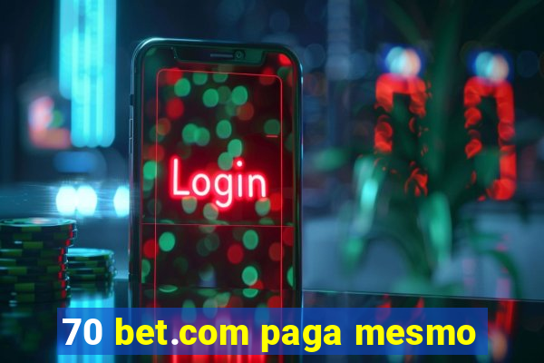 70 bet.com paga mesmo