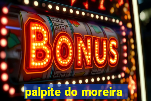 palpite do moreira