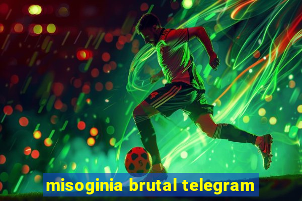 misoginia brutal telegram