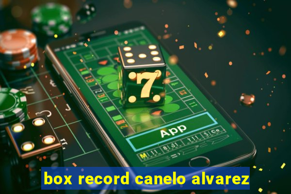 box record canelo alvarez