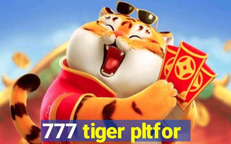 777 tiger pltfor