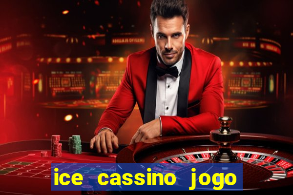 ice cassino jogo de aposta