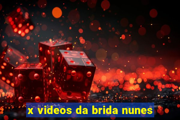 x videos da brida nunes