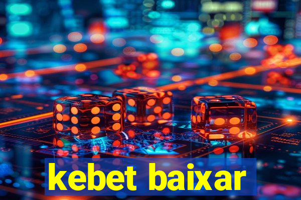 kebet baixar