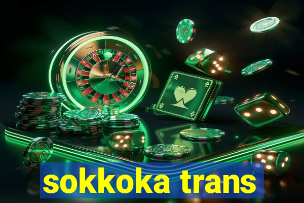 sokkoka trans