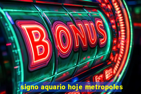 signo aquario hoje metropoles