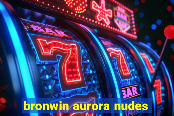 bronwin aurora nudes