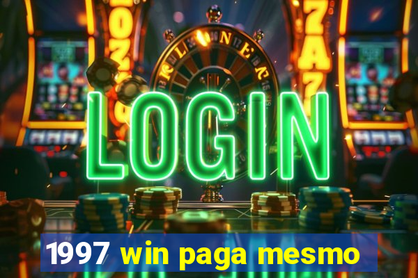 1997 win paga mesmo