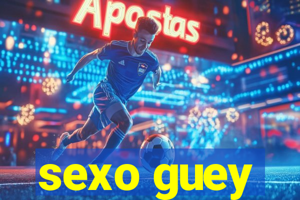 sexo guey