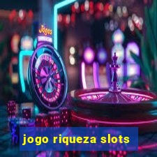 jogo riqueza slots