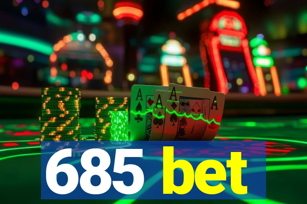 685 bet