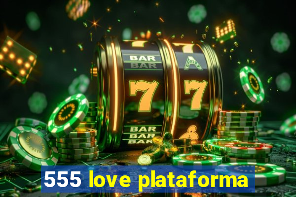 555 love plataforma