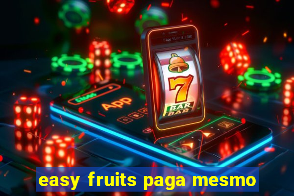 easy fruits paga mesmo