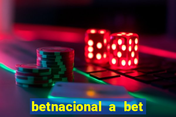 betnacional a bet dos brasileiros