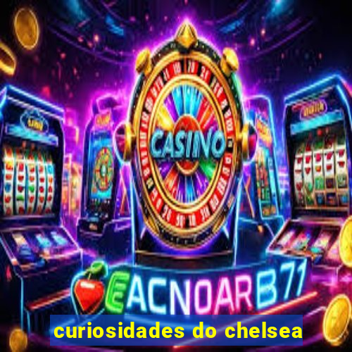 curiosidades do chelsea