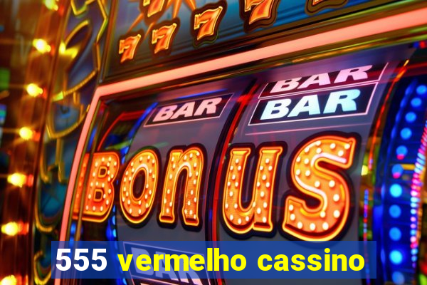 555 vermelho cassino