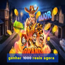 ganhar 1000 reais agora