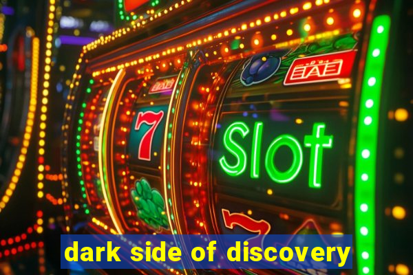 dark side of discovery