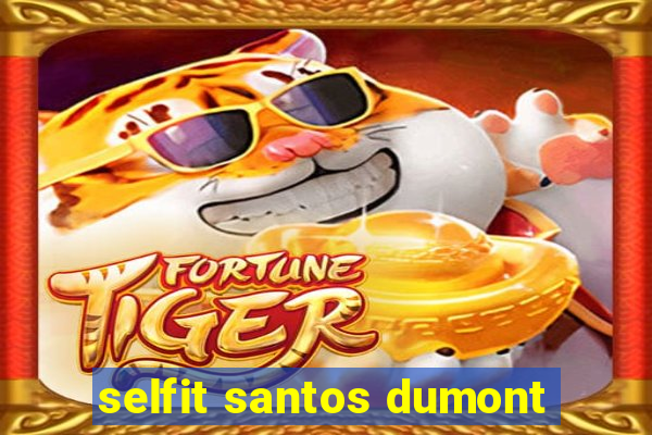 selfit santos dumont