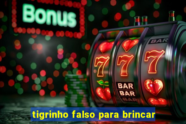 tigrinho falso para brincar