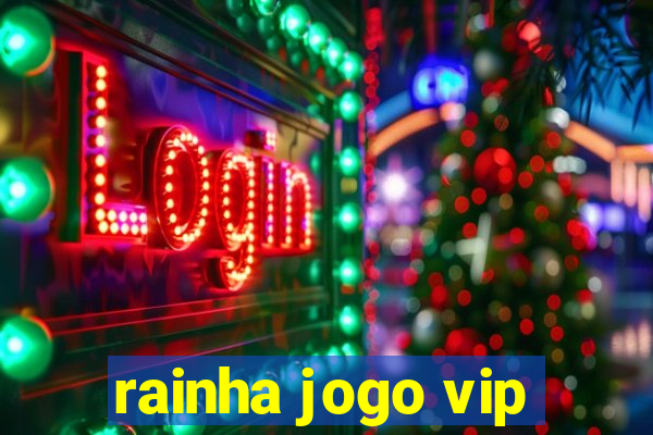 rainha jogo vip