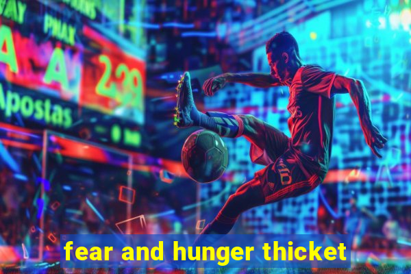 fear and hunger thicket